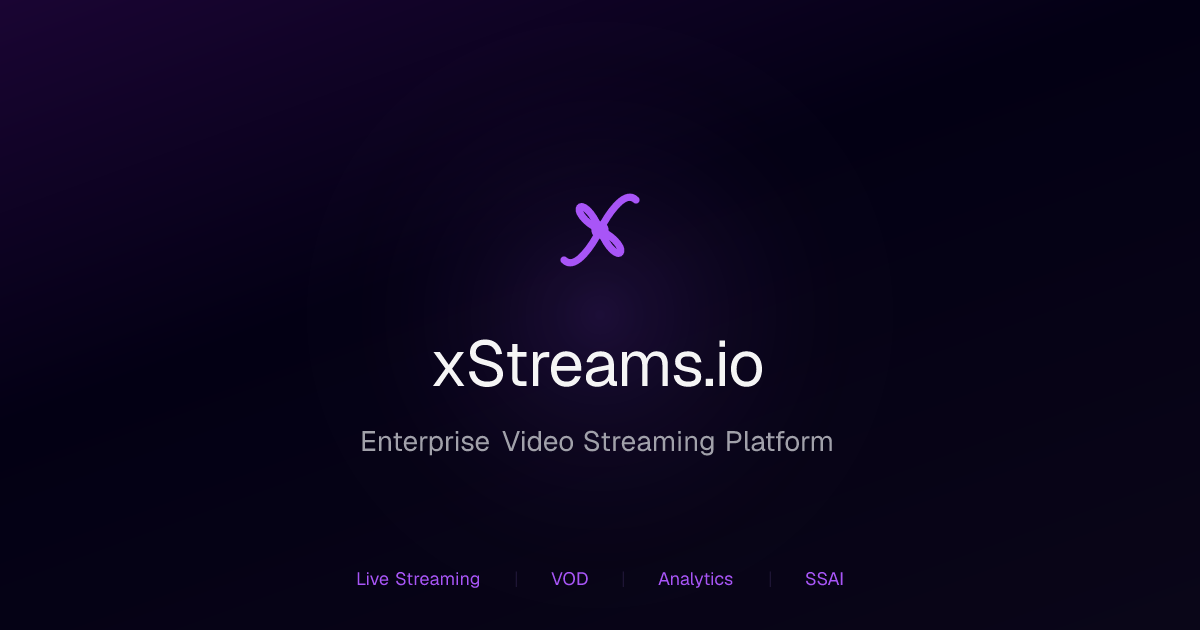 xStreams.io - Enterprise Video Streaming Platform